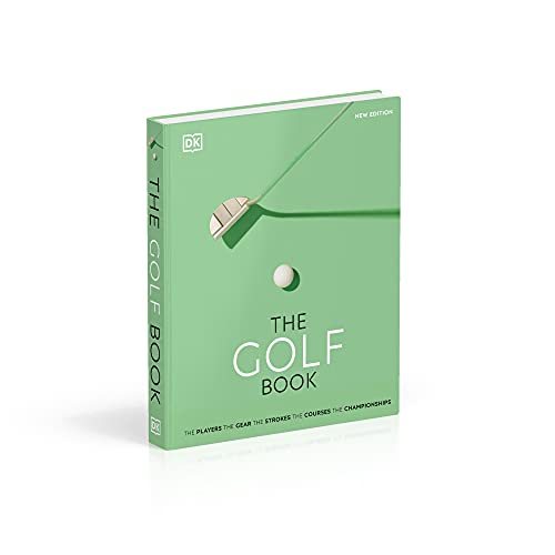 The Golf Book: The Players • The Gear • The Strokes • The Courses • The Championships - Golf Gift