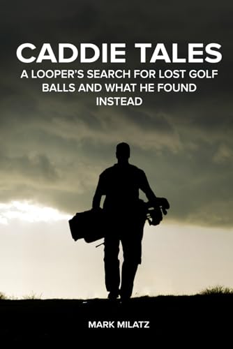 Caddie Tales: A Looper’s Search for Lost Golf Balls and What He Found Instead - Golf Gift