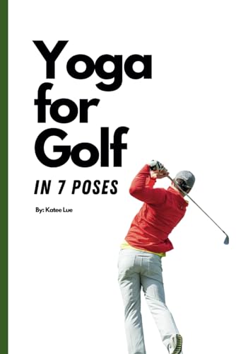 Yoga for Golf: Yoga for Golfing in 7 Poses, Perfect Gifts for Men Golfers, Yoga Exercises for Golf Instructions Book - Golf Gift