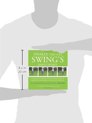 FINALLY: The Golf Swing´s Simple Secret: A revolutionary method proved for the weekend golfer to significantly improve distance and accuracy from day one: Volume 1 - Golf Gift