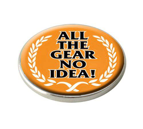 ALL THE GEAR NO IDEA GOLF BALL MARKER. - Golf Gift