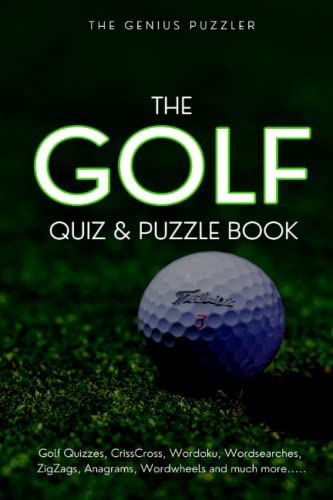 The Golf Quiz and Puzzle Book: The Ultimate Challenge for Golfers. Quizzes, Wordsearch, ZigZags, CrissCross, Wordoku, Picross, Wordwheels, and much more. - Golf Gift