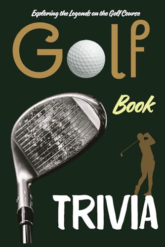 Golf Trivia Book: Exploring the Legends on the Golf Course - Golf Gift