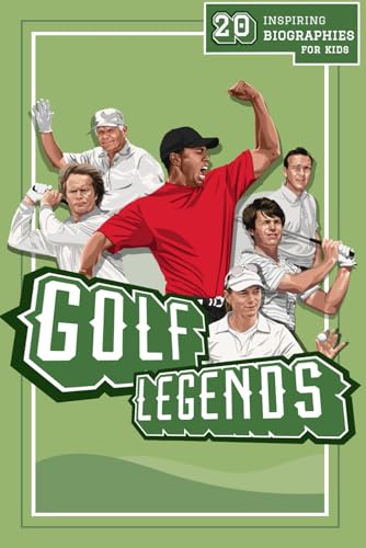 Golf Legends: 20 Inspiring Biographies For Kids - The Greatest Golfers Of All Time (Inspiring Sports Biographies For Kids - 20 Illustrated Stories Of Sporting Legends) - Golf Gift