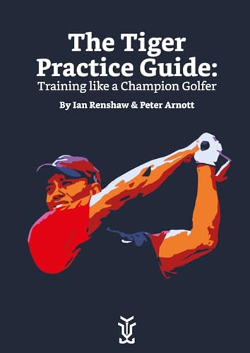 The Tiger Practice Guide: Training like a Champion Golfer: A history lesson in practice from arguably the greatest of all time. - Golf Gift