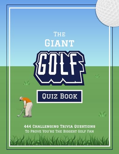 The Giant Golf Quiz Book: 444 Challenging Trivia Questions To Prove You're The Biggest Golf Fan - Golf Gift