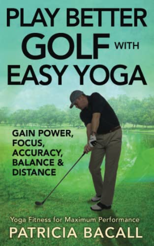 Play Better Golf with Easy Yoga: Yoga Fitness for Maximum Performance - Golf Gift