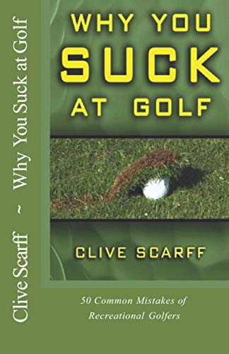 Why You Suck at Golf: 50 Most Common Mistakes by Recreational Golfers - Golf Gift