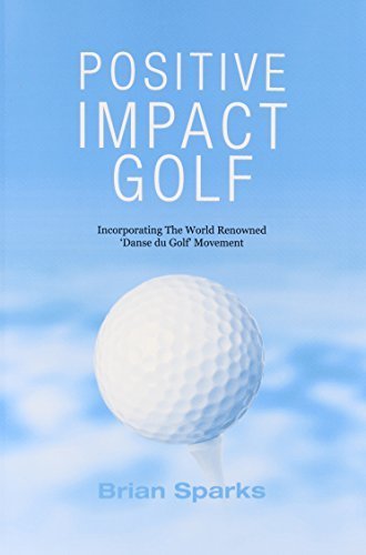 Positive Impact Golf: Helping Golfers to Liberate Their Potential by Sparks, Brian (2010) Paperback - Golf Gift