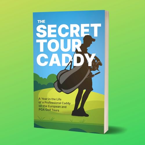 The Secret Tour Caddy: A Year in the Life of a Professional Caddy on the European and PGA Golf Tours - Golf Gift