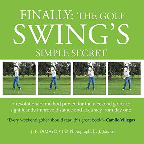 FINALLY: The Golf Swing´s Simple Secret: A revolutionary method proved for the weekend golfer to significantly improve distance and accuracy from day one: Volume 1 - Golf Gift