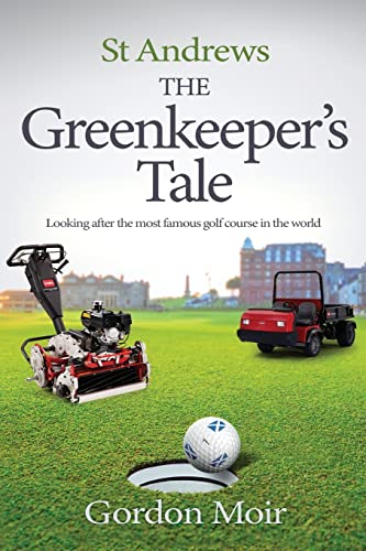 St Andrews - The Greenkeeper’s Tale: Looking after the most famous golf course in the world - Golf Gift