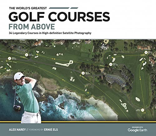 The World's Greatest Golf Courses From Above: 34 Legendary Courses in High-Definition Satellite Photographs - Golf Gift