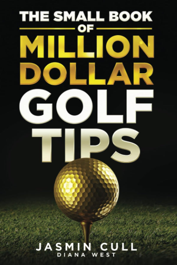 The Small Book of Million Dollar Golf Tips: 54 of the Most Game Changing Golf Secrets EVERY Golfer Needs to Know but NOBODY Tells You - Golf Gift