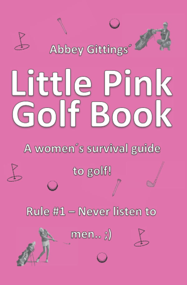 Little Pink Golf Book: Rule #1 - Never listen to men ;) - Golf Gift