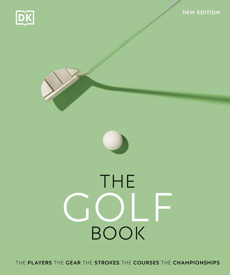 The Golf Book: The Players • The Gear • The Strokes • The Courses • The Championships - Golf Gift