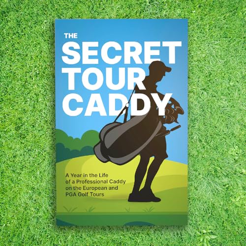 The Secret Tour Caddy: A Year in the Life of a Professional Caddy on the European and PGA Golf Tours - Golf Gift