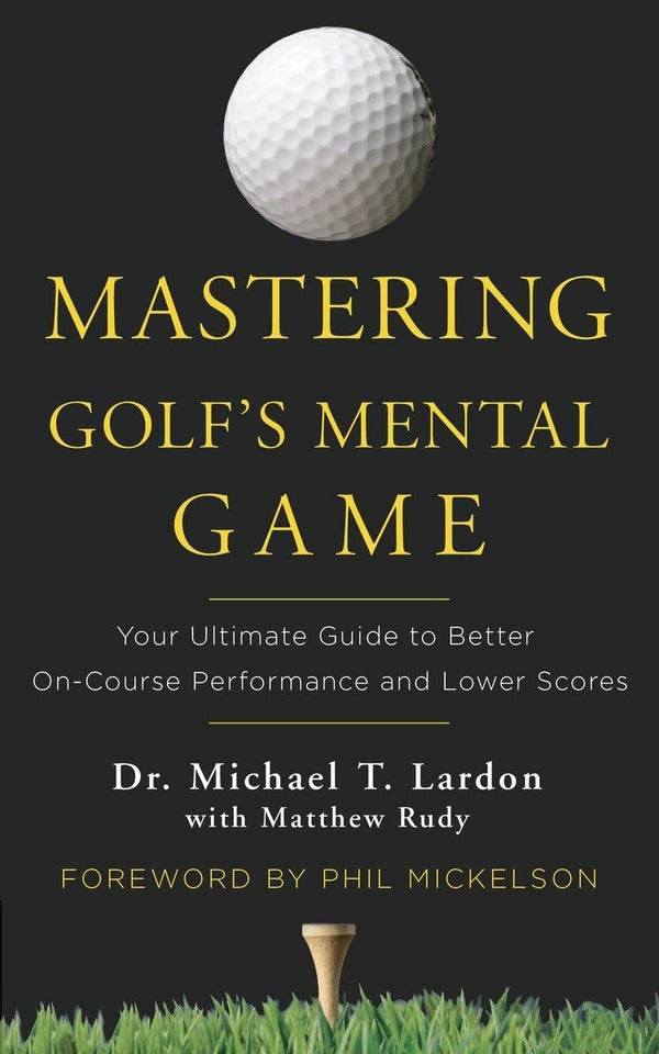 Mastering Golf's Mental Game: Your Ultimate Guide to Better on-Course Performance and Lower Scores - Golf Gift