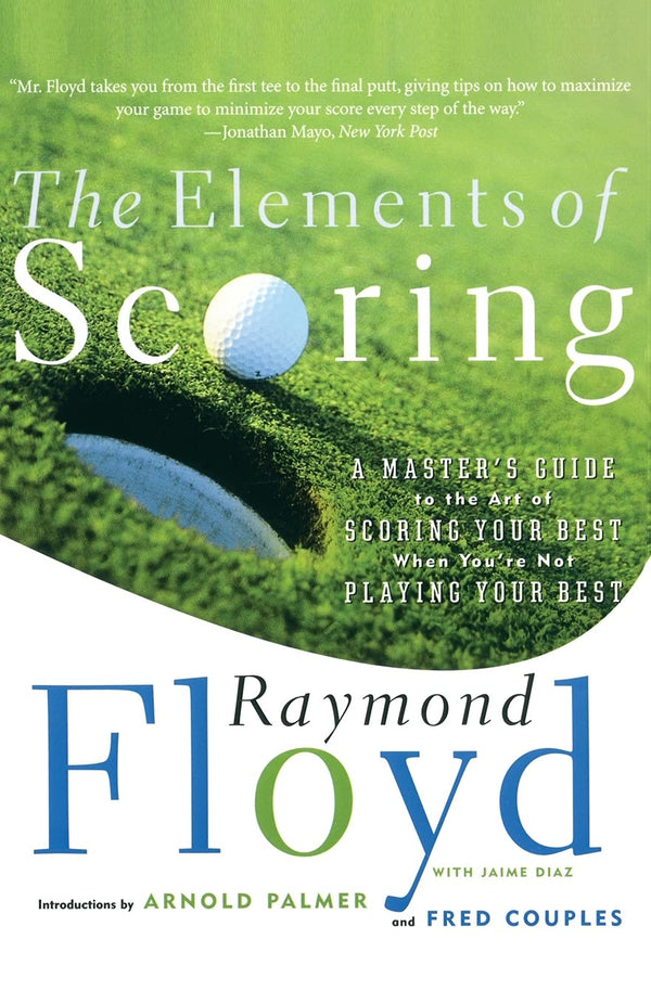 The Elements of Scoring: A Master's Guide to the Art of Scoring Your Best When You're Not Playing Your Best (Master's Guide to Scoring Your Best) - Golf Gift