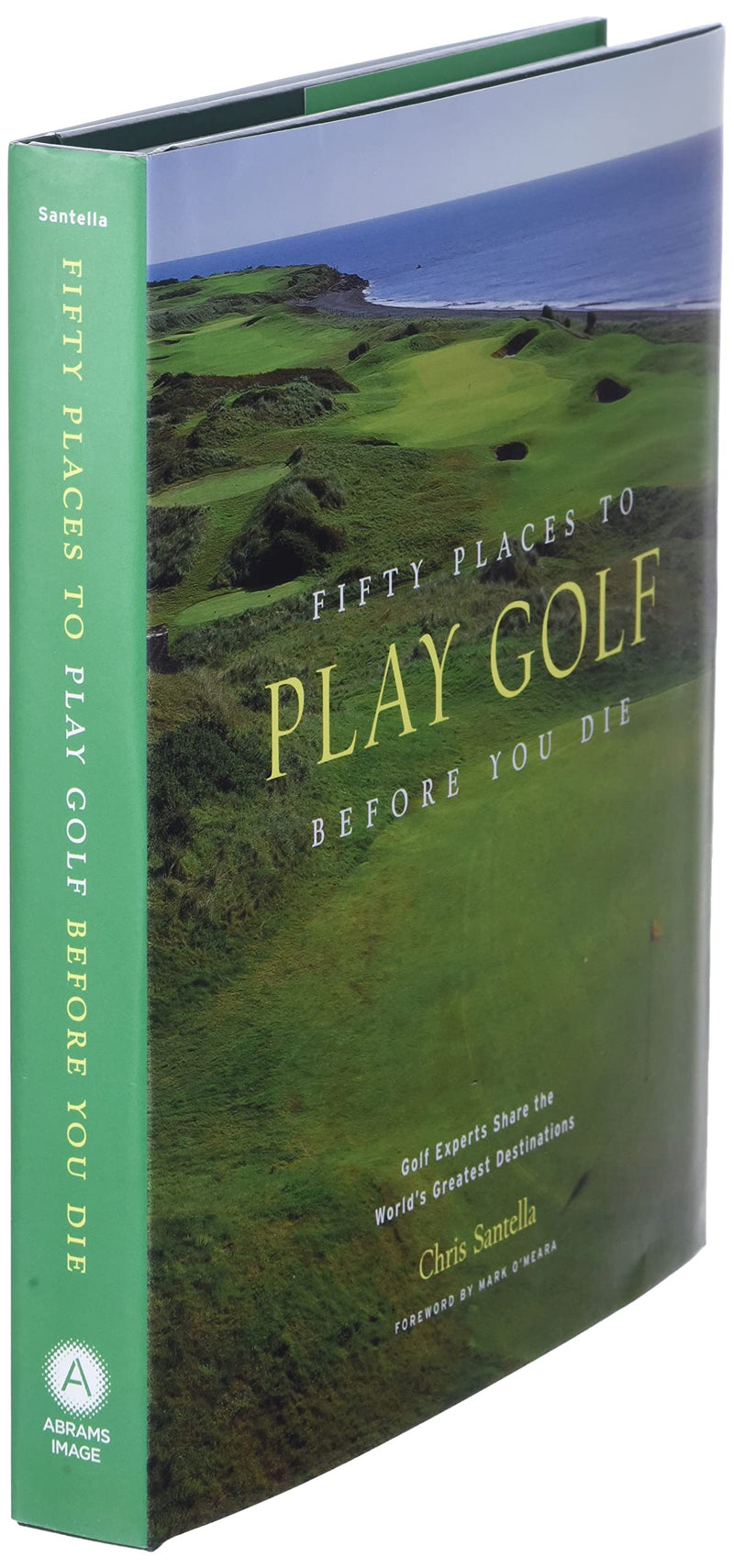 Fifty Places to Play Golf Before You Die: Golf Experts Share the World's Greatest Destinations - Golf Gift