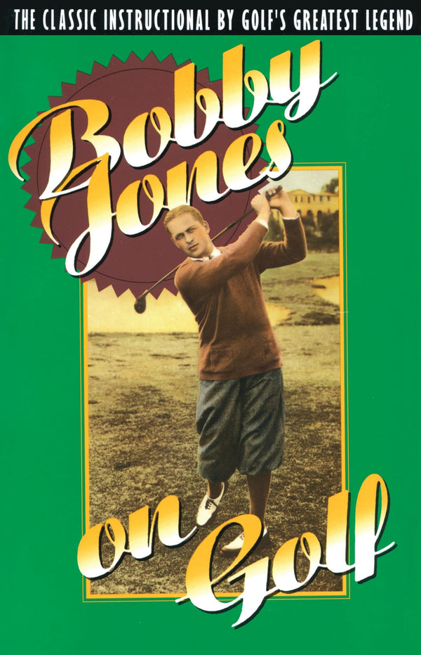 Bobby Jones on Golf: The Classic Instructional by Golf's Greatest Legend - Golf Gift