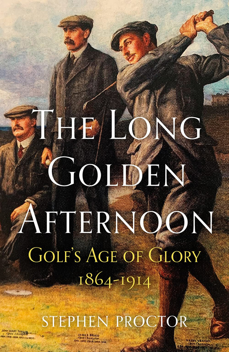 The Long Golden Afternoon: Golf's Age of Glory, 1864-1914 - Golf Gift