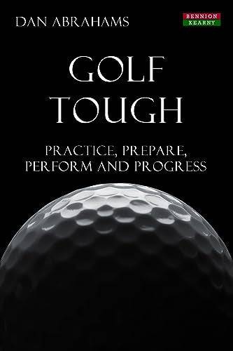 Golf Tough: Practice, Prepare, Perform and Progress (Golf Psychology)