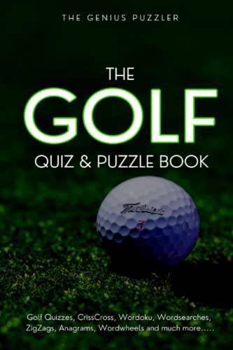 The Golf Quiz and Puzzle Book: The Ultimate Challenge for Golfers. Quizzes, Wordsearch, ZigZags, CrissCross, Wordoku, Picross, Wordwheels, and much more.