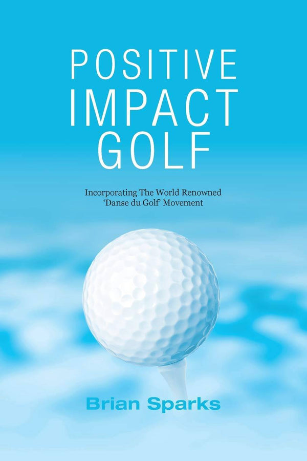 Positive Impact Golf: Helping Golfers to Liberate Their Potential